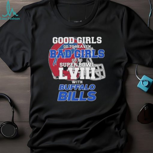 Good Girls Go to Heaven Bad Girls Go To Super Bowl LVIII With Buffalo Bills shirt