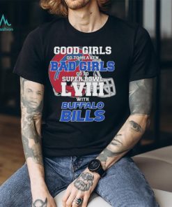 Good Girls Go to Heaven Bad Girls Go To Super Bowl LVIII With Buffalo Bills shirt