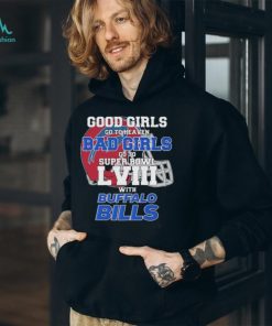 Good Girls Go to Heaven Bad Girls Go To Super Bowl LVIII With Buffalo Bills shirt