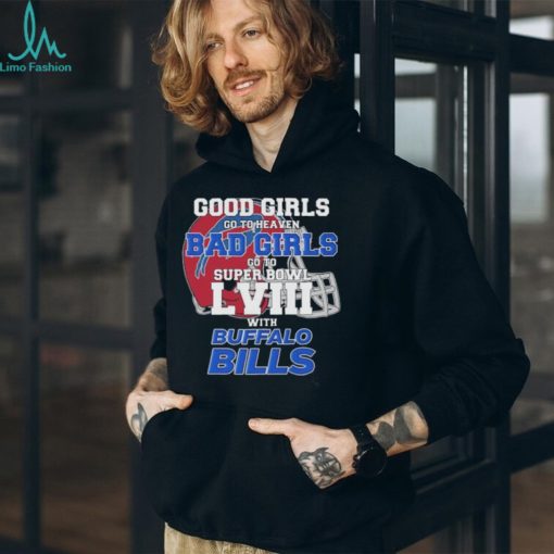 Good Girls Go to Heaven Bad Girls Go To Super Bowl LVIII With Buffalo Bills shirt