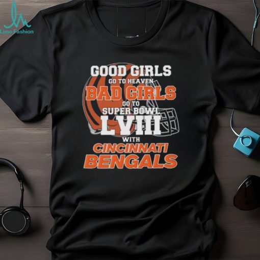 Good Girls Go to Heaven Bad Girls Go To Super Bowl LVIII With Cincinnati Bengals shirt