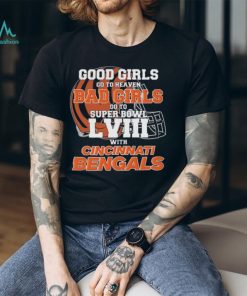 Good Girls Go to Heaven Bad Girls Go To Super Bowl LVIII With Cincinnati Bengals shirt