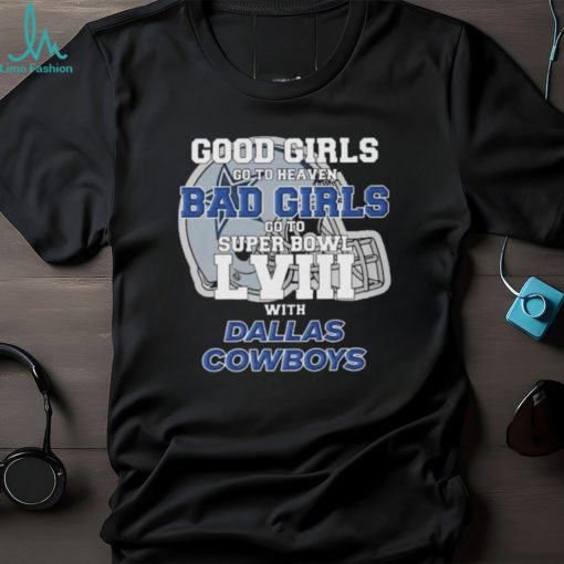 Good Girls Go to Heaven Bad Girls Go To Super Bowl LVIII With Dallas Cowboys shirt