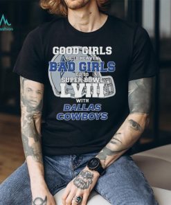 Good Girls Go to Heaven Bad Girls Go To Super Bowl LVIII With Dallas Cowboys shirt