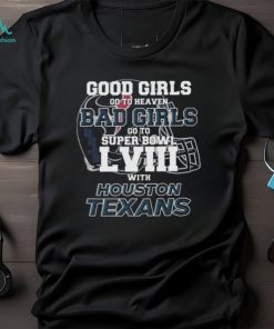 Good Girls Go to Heaven Bad Girls Go To Super Bowl LVIII With Houston Texans shirt