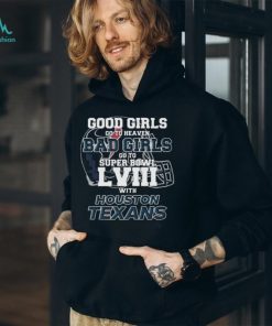 Good Girls Go to Heaven Bad Girls Go To Super Bowl LVIII With Houston Texans shirt