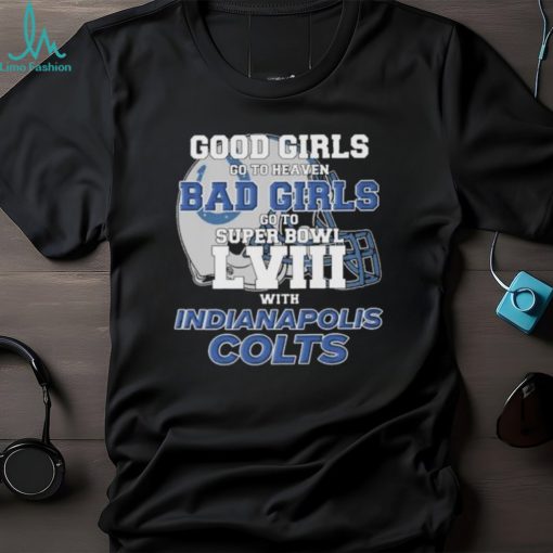 Good Girls Go to Heaven Bad Girls Go To Super Bowl LVIII With Indianapolis Colts shirt