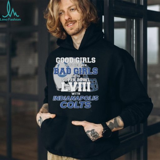 Good Girls Go to Heaven Bad Girls Go To Super Bowl LVIII With Indianapolis Colts shirt
