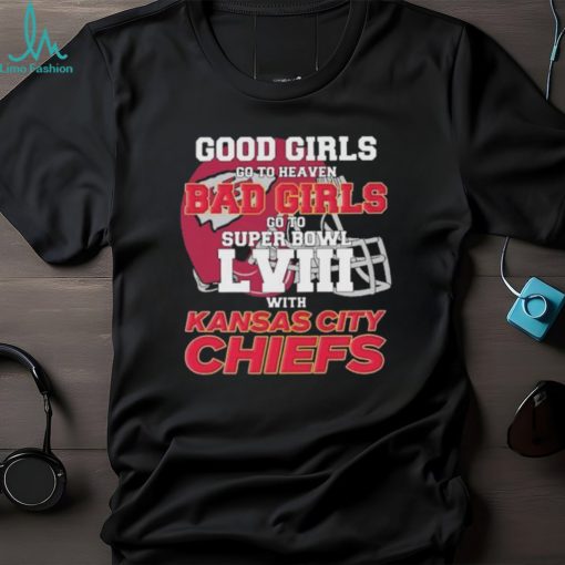 Good Girls Go to Heaven Bad Girls Go To Super Bowl LVIII With Kansas City Chiefs shirt
