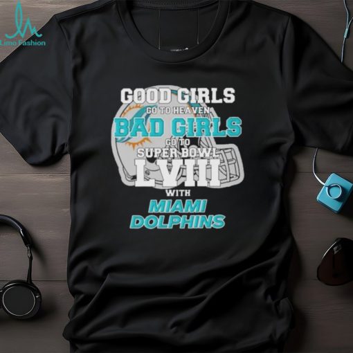 Good Girls Go to Heaven Bad Girls Go To Super Bowl LVIII With Miami Dolphins shirt