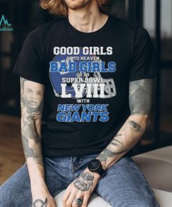 Good Girls Go to Heaven Bad Girls Go To Super Bowl LVIII With New York Giants shirt