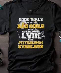 Good Girls Go to Heaven Bad Girls Go To Super Bowl LVIII With Pittsburgh Steelers shirt