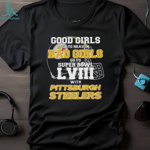 Good Girls Go to Heaven Bad Girls Go To Super Bowl LVIII With Pittsburgh Steelers shirt