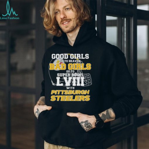 Good Girls Go to Heaven Bad Girls Go To Super Bowl LVIII With Pittsburgh Steelers shirt
