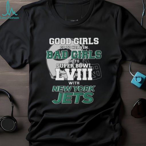 Good girls go to heaven bad girls go to Super Bowl LVIII with New York Jets helmet shirt