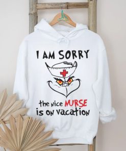 Grinch I Am Sorry The Nice Nurse Is On Vacation shirt, hoodie, sweater, long sleeve and tank top Grinch I Am Sorry The Nice Nurse Is On Vacation shirt
