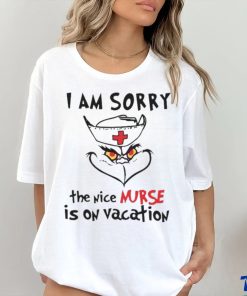 Grinch I Am Sorry The Nice Nurse Is On Vacation shirt, hoodie, sweater, long sleeve and tank top Grinch I Am Sorry The Nice Nurse Is On Vacation shirt