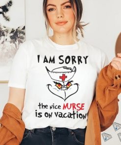 Grinch I Am Sorry The Nice Nurse Is On Vacation shirt, hoodie, sweater, long sleeve and tank top Grinch I Am Sorry The Nice Nurse Is On Vacation shirt