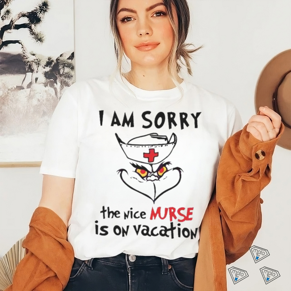 Grinch I Am Sorry The Nice Nurse Is On Vacation shirt Grinch I Am Sorry The Nice Nurse Is On Vacation shirt
