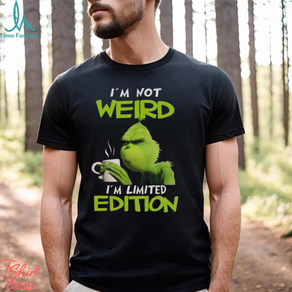 Grinch I’m not weird I’m limited edition Christmas shirt Grinch I’m not weird I’m limited edition Christmas shirt