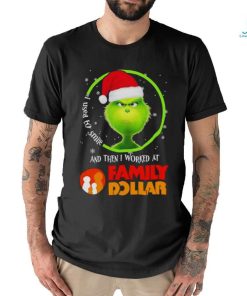 Grinch Santa Claus I used to smile and then i worked at Family Dollar christmas shirt