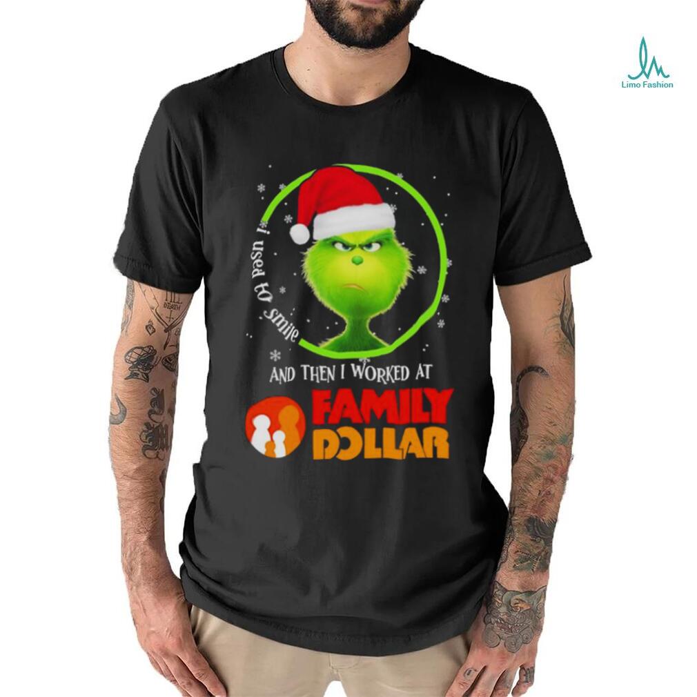 Grinch Santa Claus I used to smile and then i worked at Family Dollar christmas shirt Grinch Santa Claus I used to smile and then i worked at Family Dollar christmas shirt