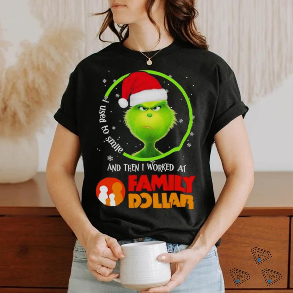 Grinch Santa Claus I used to smile and then i worked at Family Dollar christmas shirt Grinch Santa Claus I used to smile and then i worked at Family Dollar christmas shirt