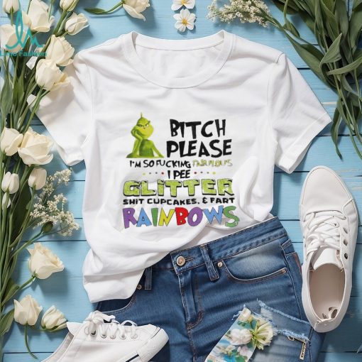 Grinch bitch please I’m so fucking fabulous I pee glitter T shirt