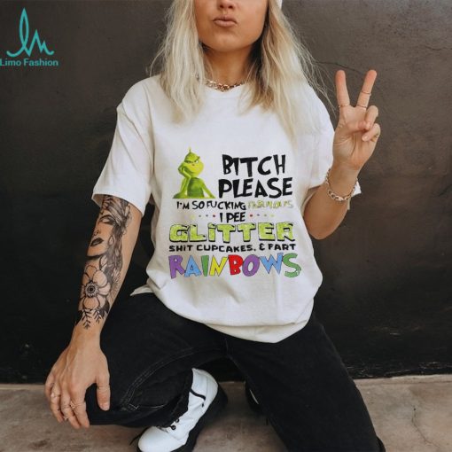 Grinch bitch please I’m so fucking fabulous I pee glitter T shirt