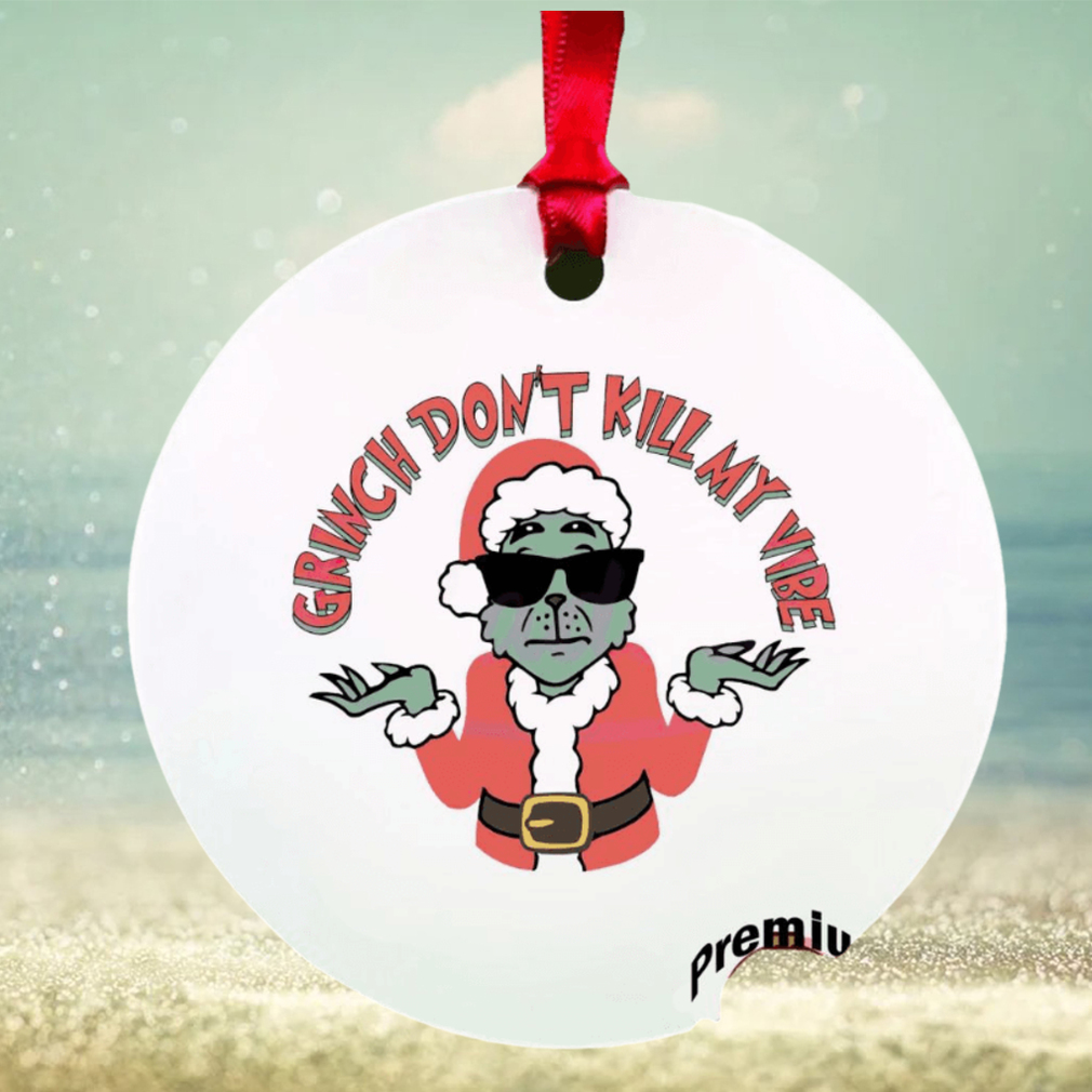 Grinch don’t kill my vibe ornament Grinch don’t kill my vibe ornament