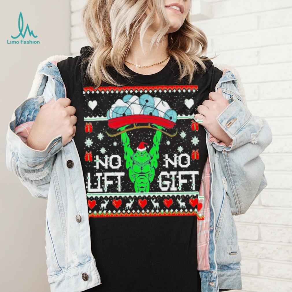 Grinch no lift no gift Christmas shirt Grinch no lift no gift Christmas shirt