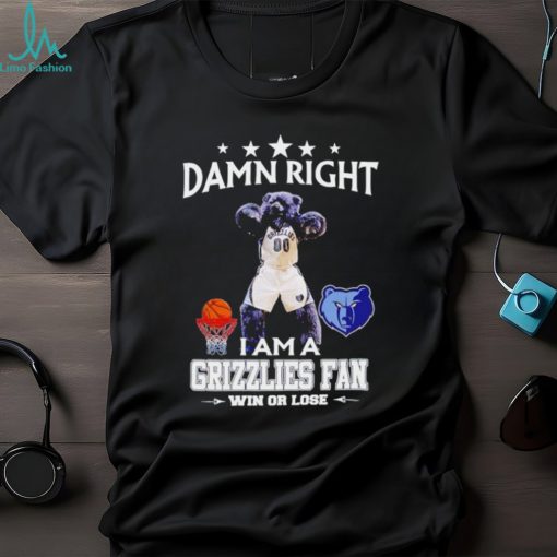 Grizz mascot damn right I am a Grizzlies fan win or lose shirt