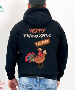 Happy Thanksgiving Eat Pork T Shirt