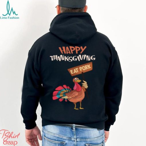 Happy Thanksgiving Eat Pork T Shirt