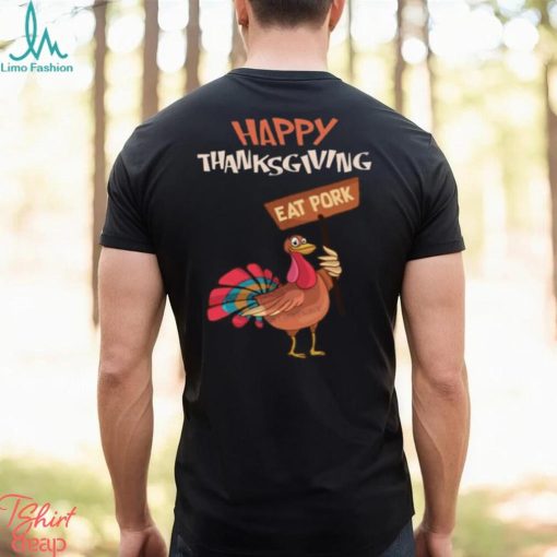 Happy Thanksgiving Eat Pork T Shirt