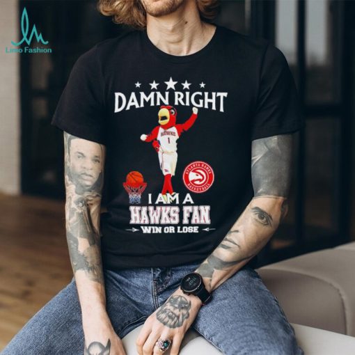 Harry the Hawk mascot damn right I am a Hawks fan win or lose shirt