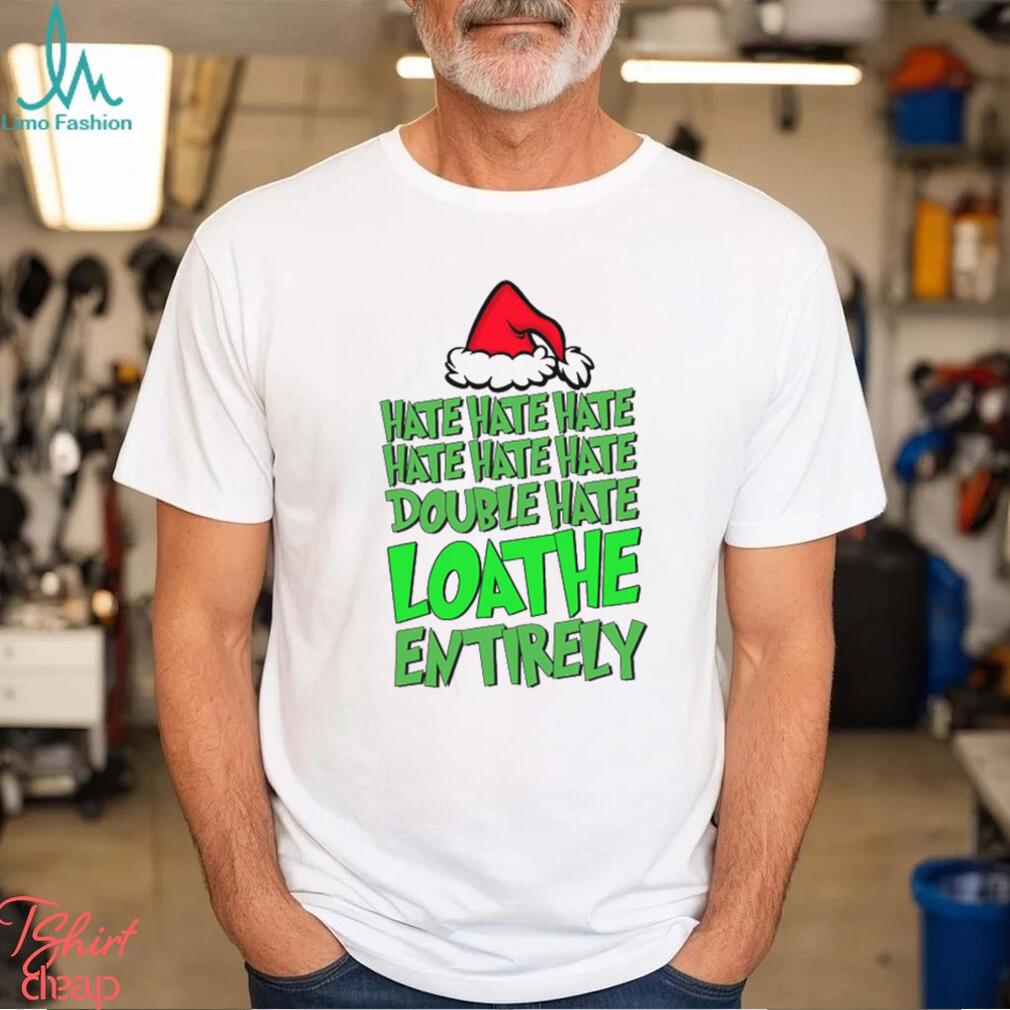 Hate Hate Double Hate Loathe Entirely Funny Christmas Santa Shirt Hate Hate Double Hate Loathe Entirely Funny Christmas Santa Shirt