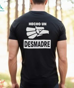 Hecho un desmadre shirt