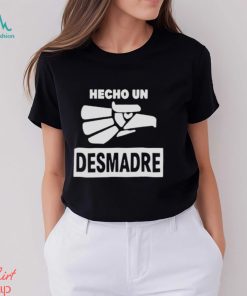 Hecho un desmadre shirt