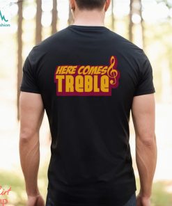 Here Comes Treble Treblemakers Shirt