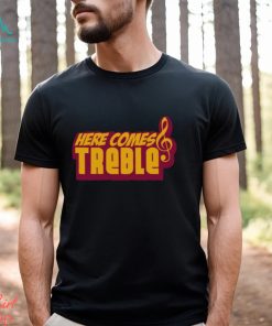 Here Comes Treble Treblemakers Shirt