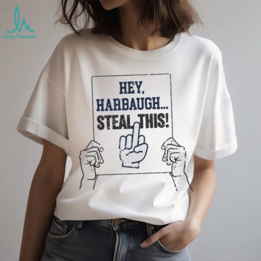 Hey harbaugh steal this penn state college shirt