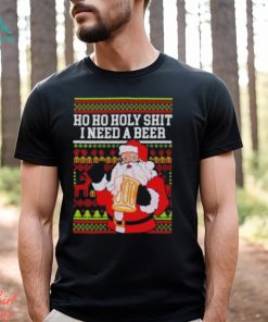Ho Ho holy shit I need a beer Santa ugly Christmas shirt