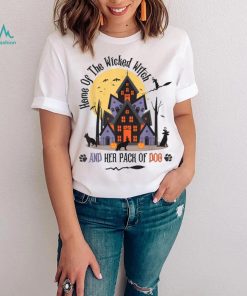 Home Of The Wicked Witch And Her Pack Of Dog T Shirt