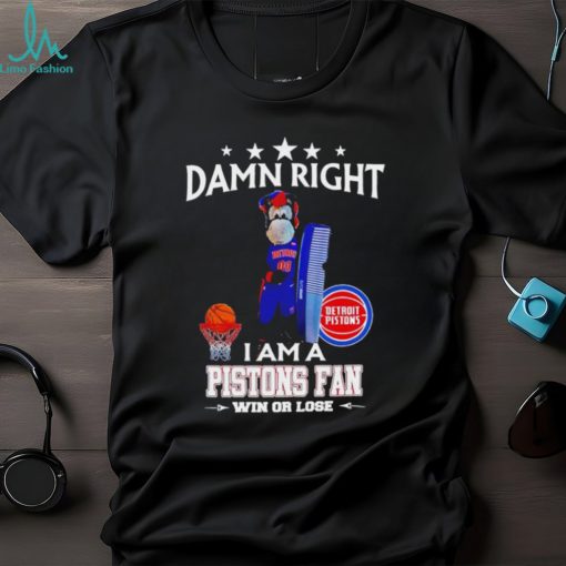 Hooper mascot damn right I am a Pistons fan win or lose shirt