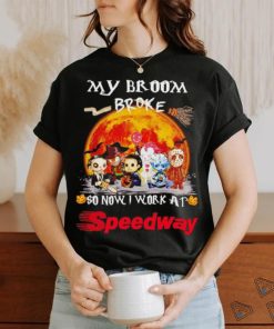 Horror characters my broom broke so now I work at Speedway shirt