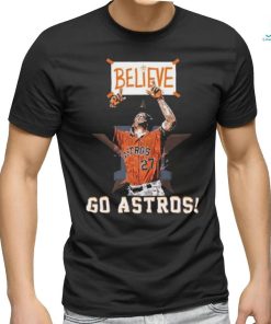Houston Astros Believe Go Astros T Shirt, hoodie, sweater, long sleeve and tank top Houston Astros Believe Go Astros T Shirt