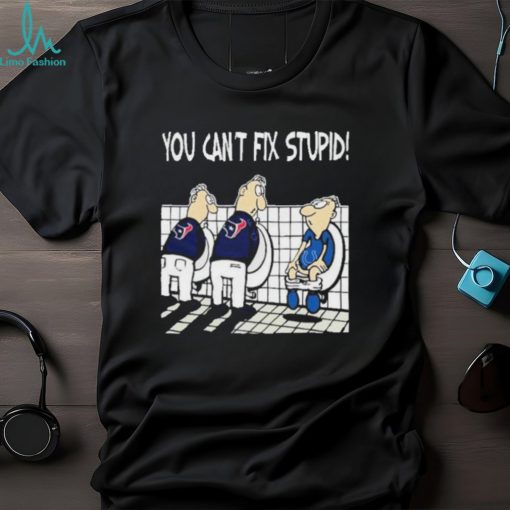 Houston Texans You Can’t Fix Stupid Indianapolis Colts Shirt