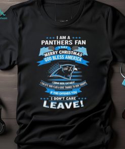 I Am A Carolina Panthers Fan A Say Merry Christmas God Bless America I Don’t Care Leave T Shirt