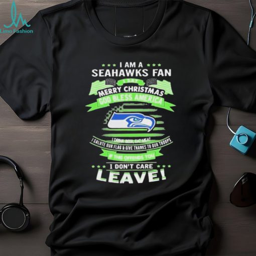 I Am A Seattle Seahawks Fan A Say Merry Christmas God Bless America I Don’t Care Leave Shirt